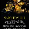 Collected Works— Think and Grow Rich. The Law of Success Napoleon Hill